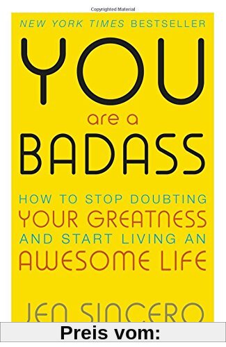 You are a Badass: How to Stop Doubting Your Greatness and Start Living an Awesome Life